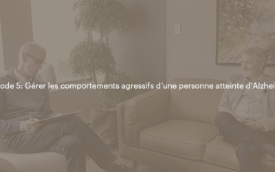 La maladie d’Alzheimer – Épisode 5: Gérer les comportements agressifs d’une personne atteinte d’Alzheimer