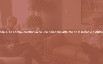 La maladie d’Alzheimer – Épisode 4: La communication avec une personne atteinte de la maladie d’Alzheimer