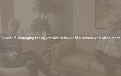 Alzheimer’s disease – Episode 5: Managing the aggressive behavior of a person with Alzheimer’s